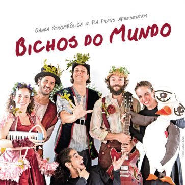 "Bichos do Mundo" (2010), primeiro álbum da Strombólica, com Marcelo Dworecki, Lia Martins, Nandinho Thomaz e Daniel Xingu