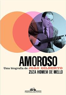 "Amoroso - Uma Biografia de João Gilberto" (2021), de Zuza Homem de Mello