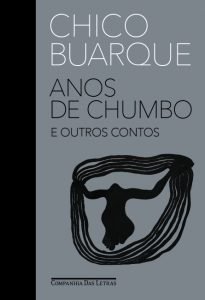 "Anos de Chumbo e Outros Contos" (2021), de Chico Buarque