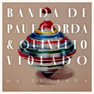 "Na Estrada - Ao Vivo" (2021), de Banda de Pau e Corda & Quinteto Violado