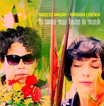 Bárbara Eugênia é a segunda convidada do novo disco de Marcos Magah As coisas mais lindas do mundo. Single. Capa. Reprodução