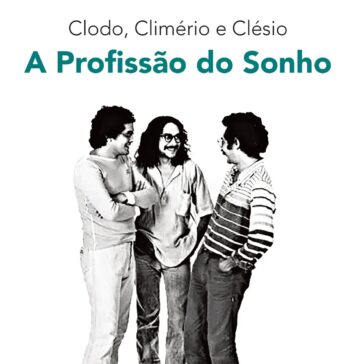 Já não era sem tempo uma biografia de Clodo, Climério e Clésio “Clodo, Climério e Clésio: A profissão do sonho” - capa/ reprodução